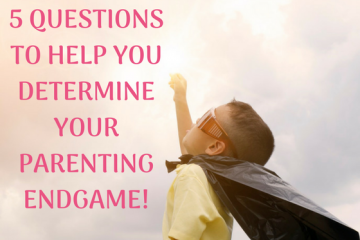 5 questions to help you determine your parenting endgame | This Indulgent Life | Parenting Styles | gentle parenting | positive parenting | respectful parenting | life lessons | growth mindset | creating problem solvers | raising strong children | raising respectful children