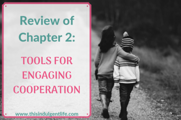 Tools for Engaging Cooperation | This Indulgent Life | Gentle Parenting | Gentle discipline | Respectful Parenting | Mindful Parenting | how to get my kid to listen | Book review