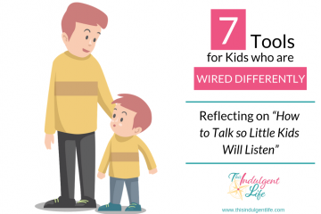 7 Tools for Kids Who are Wired Differently |This Indulgent Life | A review from 'How to talk so little kids will listen' on the 7 tools parents of neurodivergent kids can use to gently parent. | #neurodivergent #gentleparenting #autismspectrumdisorder #sensoryprocessingdisorder