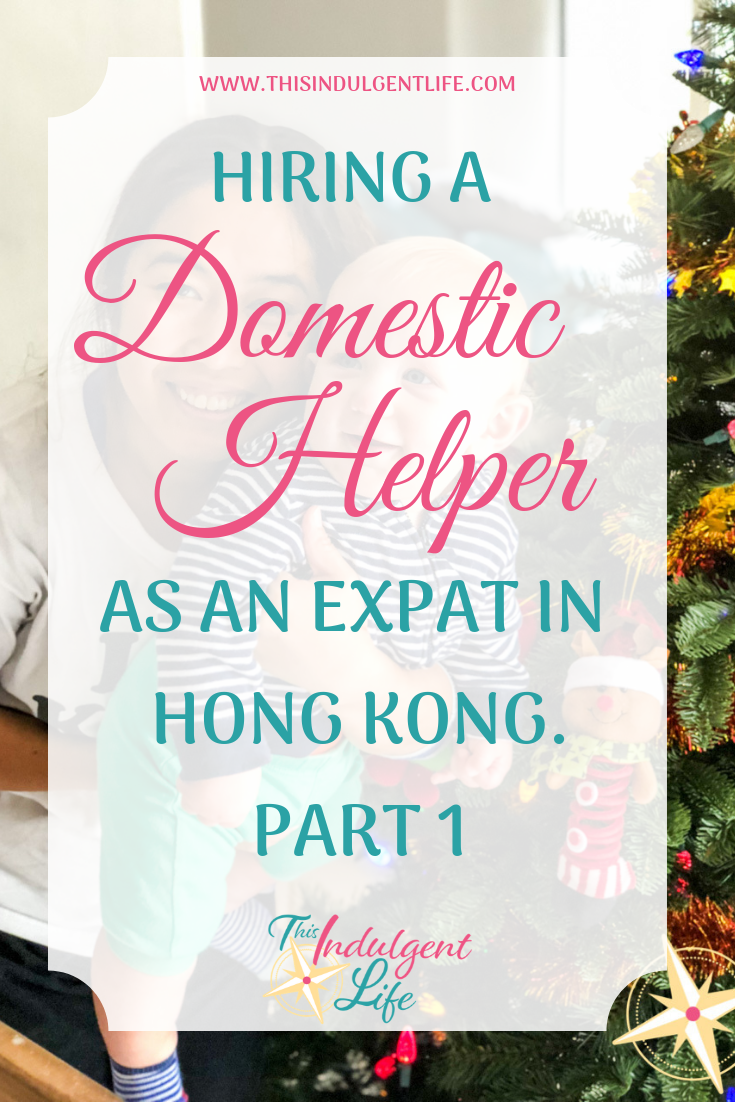 Hiring a Foreign Domestic Helper as an Expat Family in Hong Kong | This Indulgent Life | In part 1 of the Hiring a Domestic Helper series we look at what a domestic helper is, who can hire one, why you need one, and what to look for. | #expatfamily #hiringhelp #foreigndomestichelper #filipinohelper #indonesianhelper #helpersinhongkong #maid #expatinhongkong #hongkongexpat #expatlife #livingasanexpatriate #expatriatelife #lifeabroad #livingabroad #teachinginhongkong #teachingabroad #childcareabroad 