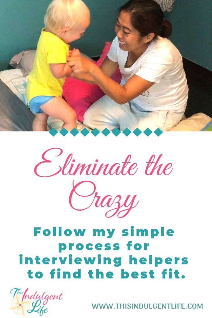 Eliminate the Crazy- Follow my simple process for interviewing helpers to find the best fit. | This Indulgent Life | Stop going crazy with all the applications you're receiving and use my simple and free process to save yourself time, headaches, and heartaches when hiring a helper for your family. | #domestichelpers #hiringabroad #hiringhelpers #interviewtipsforemployers #hongkongexpat #livinginhongkong #livingabroad #livingoverseas #expatlife